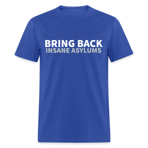 Bring Back Insane Asylums Classic T-Shirt - royal blue