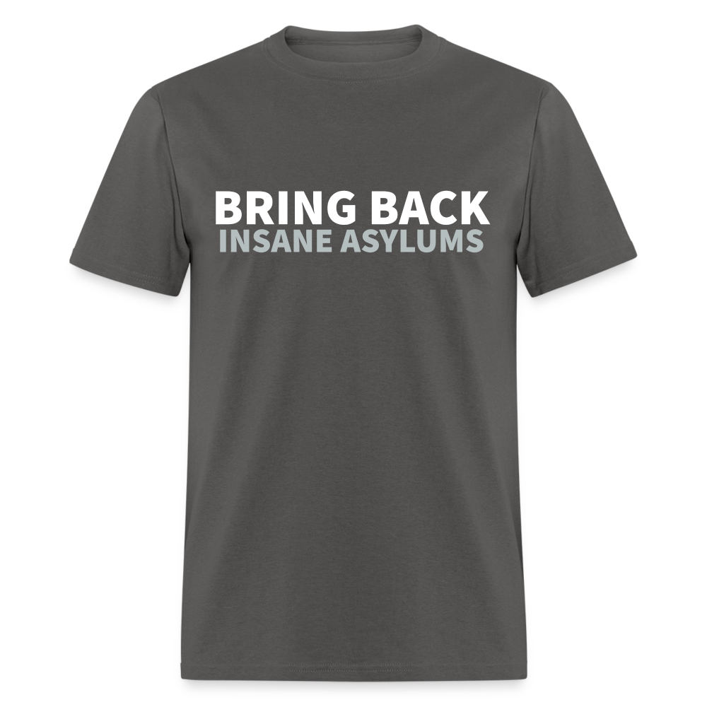 Bring Back Insane Asylums Classic T-Shirt - charcoal