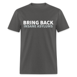 Bring Back Insane Asylums Classic T-Shirt - charcoal