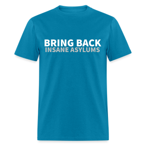 Bring Back Insane Asylums Classic T-Shirt - turquoise