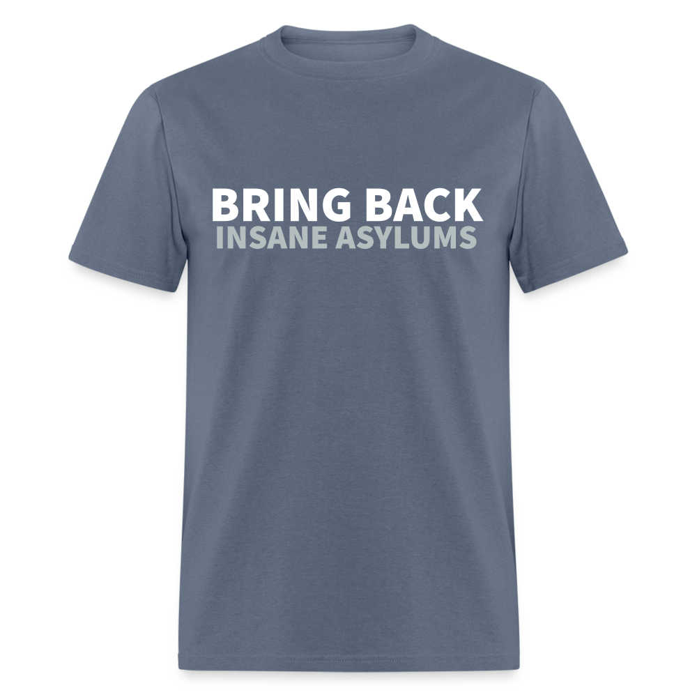 Bring Back Insane Asylums Classic T-Shirt - denim