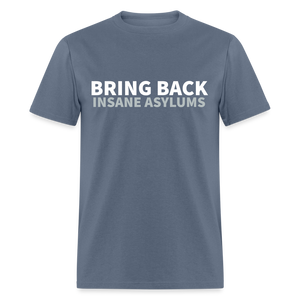 Bring Back Insane Asylums Classic T-Shirt - denim