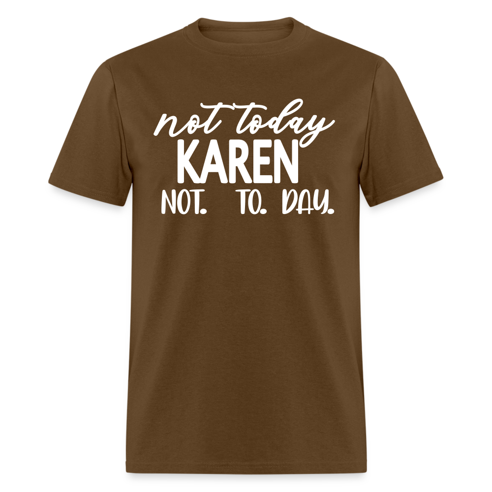 Not today Karen not. to. day. Classic T-Shirt - brown