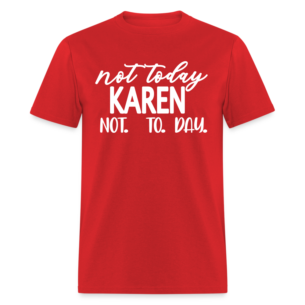 Not today Karen not. to. day. Classic T-Shirt - red