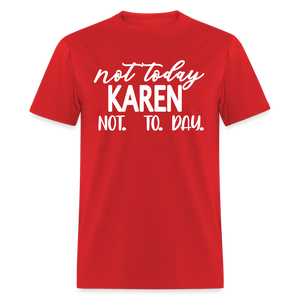 Not today Karen not. to. day. Classic T-Shirt - red