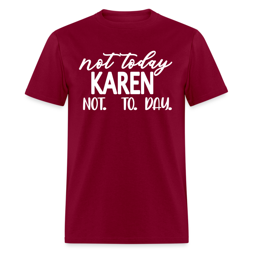 Not today Karen not. to. day. Classic T-Shirt - burgundy