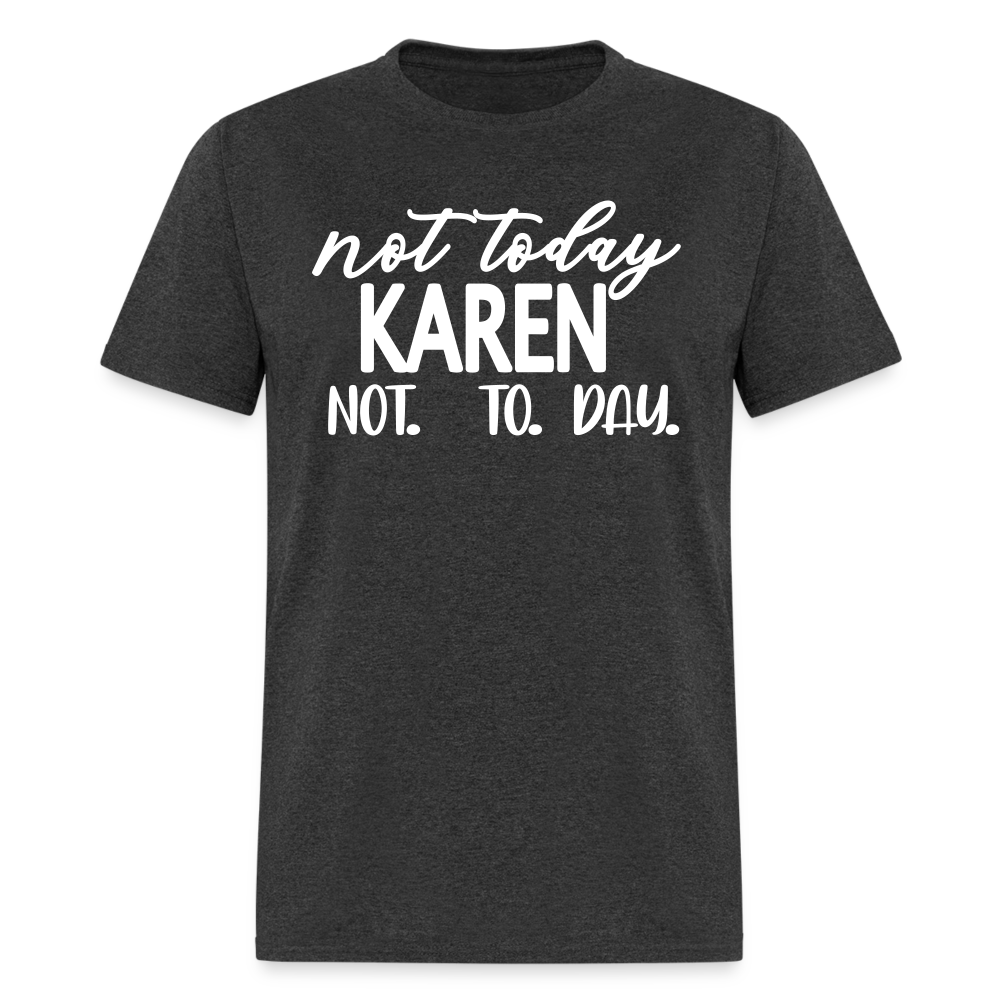 Not today Karen not. to. day. Classic T-Shirt - heather black