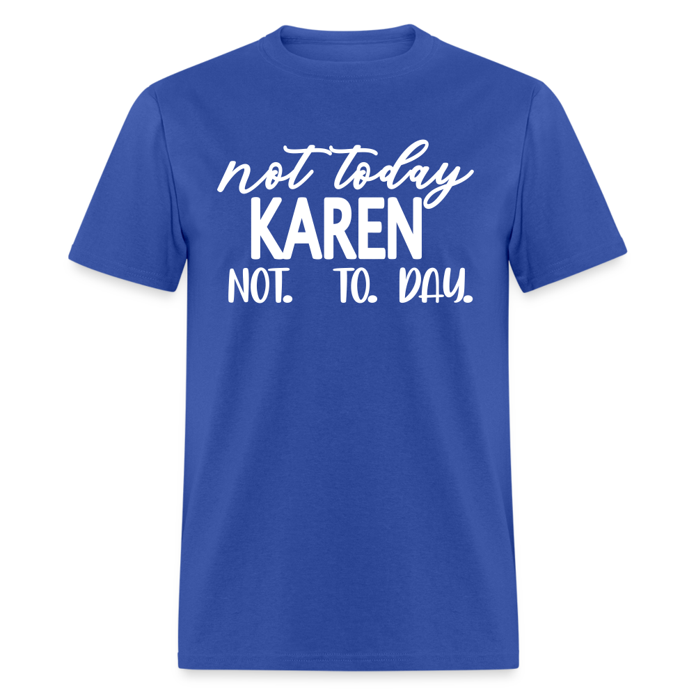 Not today Karen not. to. day. Classic T-Shirt - royal blue