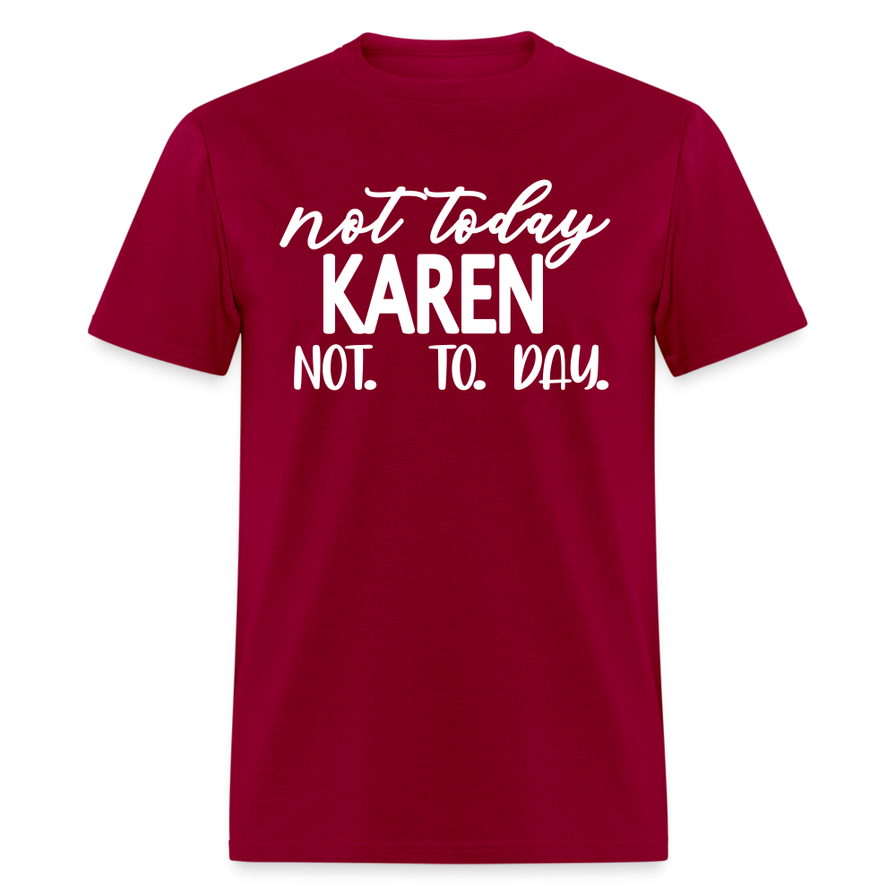 Not today Karen not. to. day. Classic T-Shirt - dark red