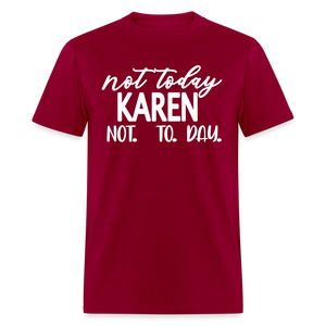 Not today Karen not. to. day. Classic T-Shirt - dark red