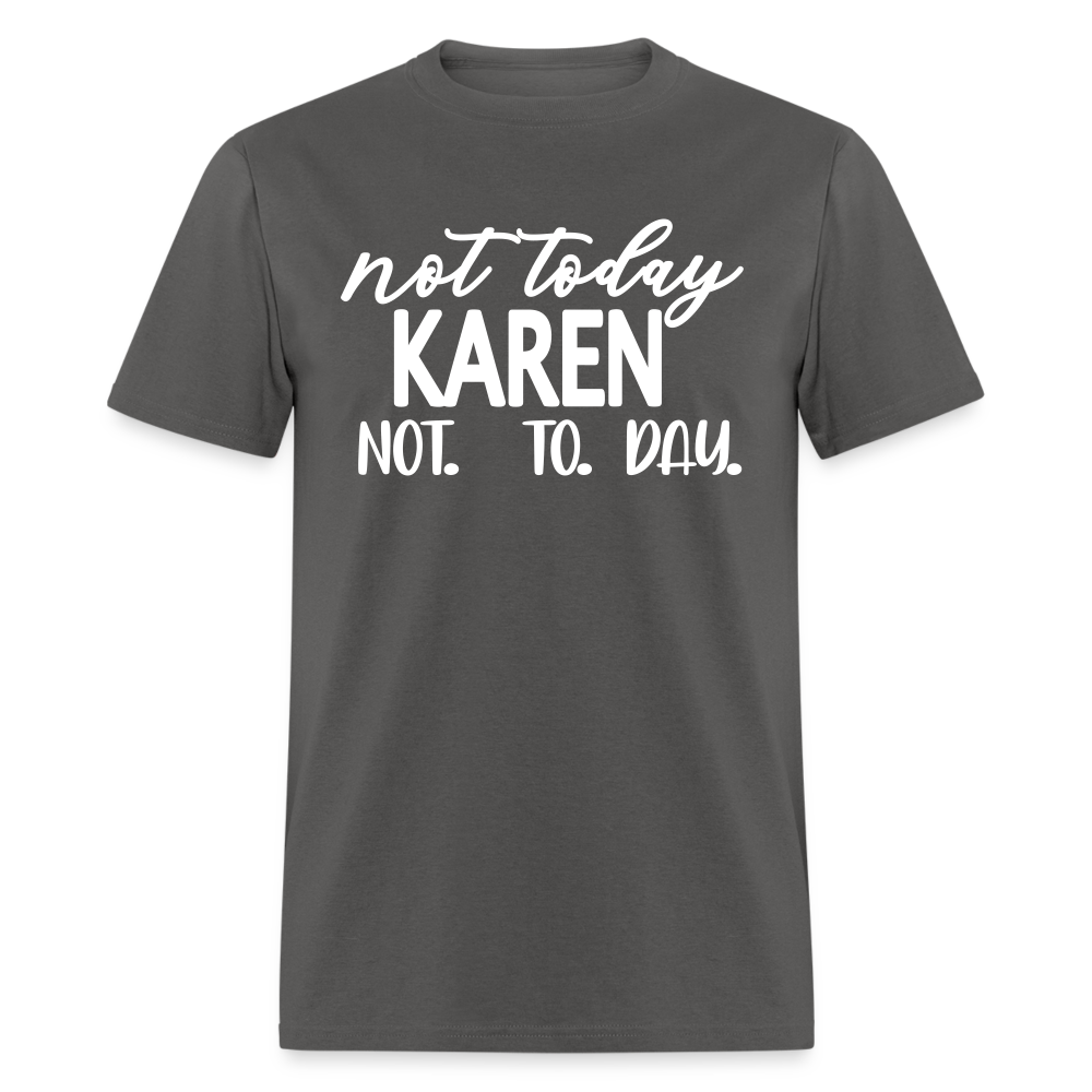 Not today Karen not. to. day. Classic T-Shirt - charcoal