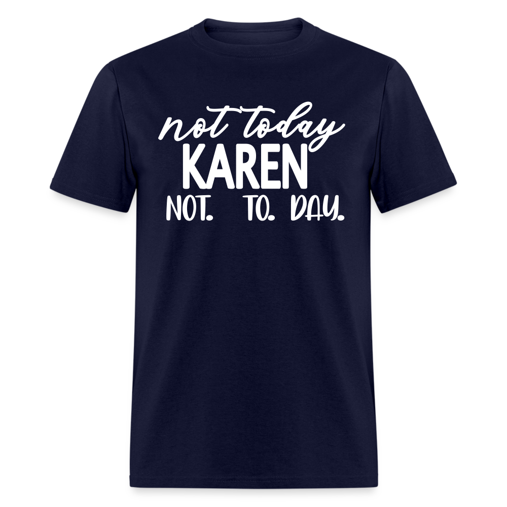 Not today Karen not. to. day. Classic T-Shirt - navy