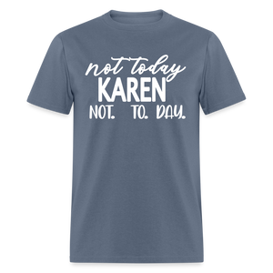 Not today Karen not. to. day. Classic T-Shirt - denim