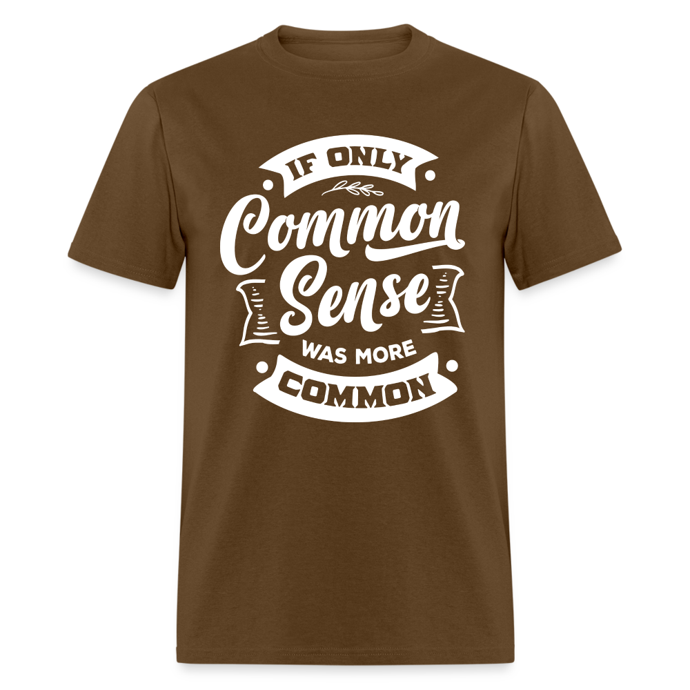 If only common sense was more common Classic T-Shirt - brown