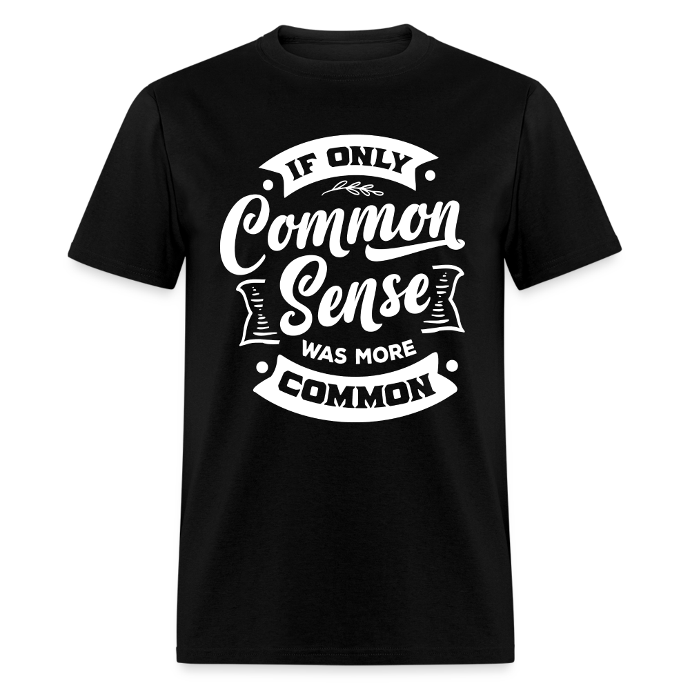 If only common sense was more common Classic T-Shirt - black