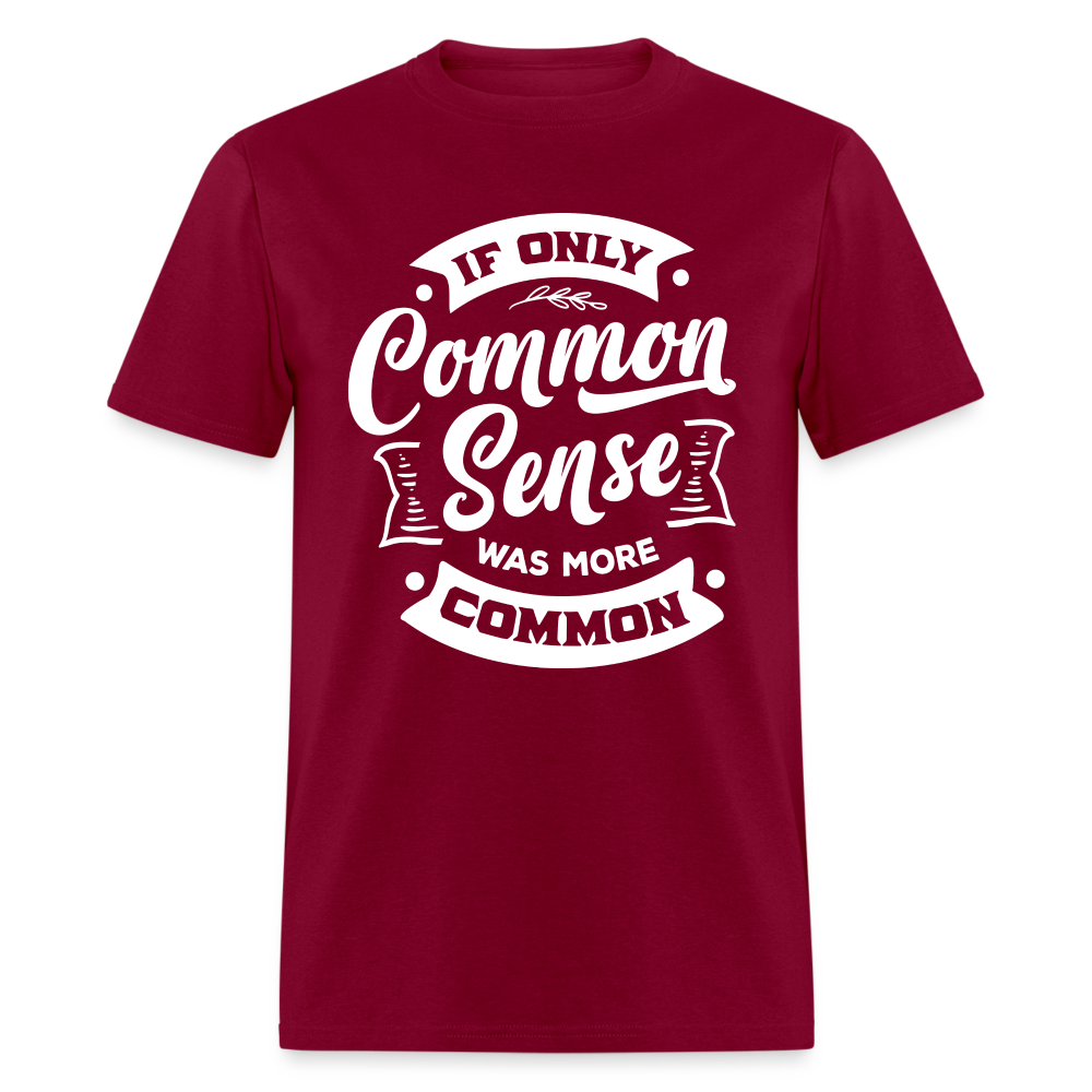 If only common sense was more common Classic T-Shirt - burgundy