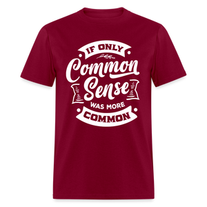 If only common sense was more common Classic T-Shirt - burgundy