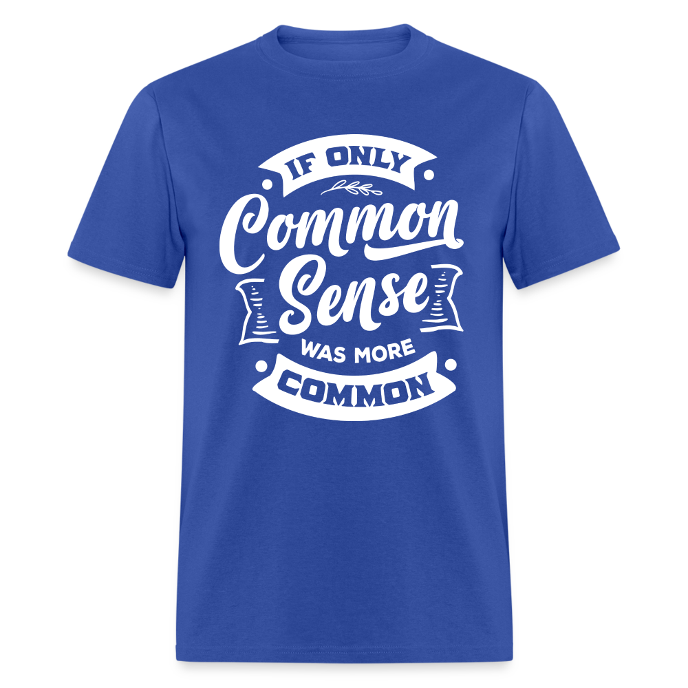 If only common sense was more common Classic T-Shirt - royal blue