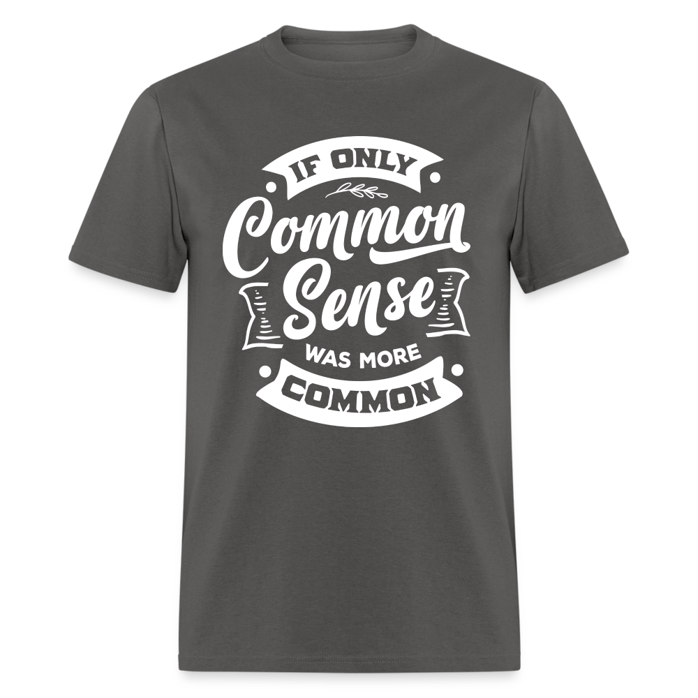 If only common sense was more common Classic T-Shirt - charcoal