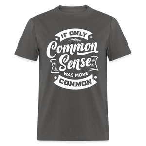 If only common sense was more common Classic T-Shirt - charcoal