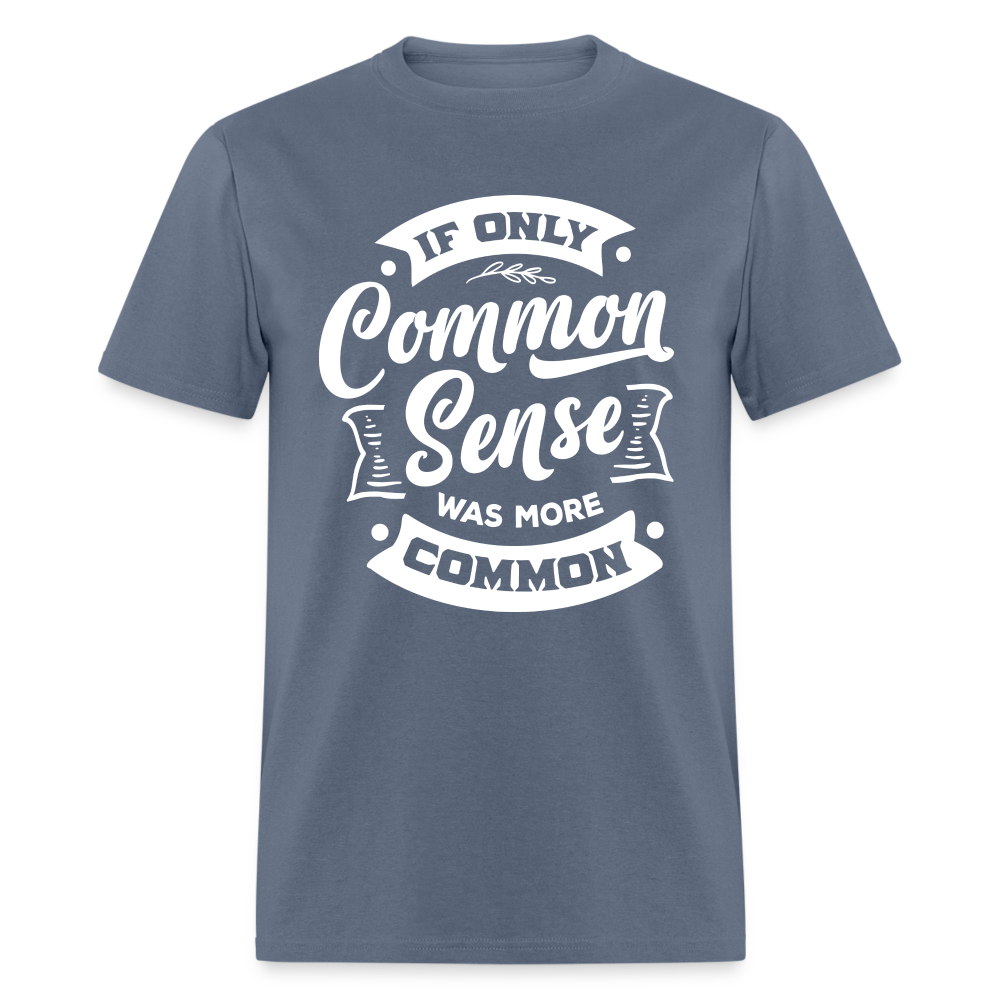 If only common sense was more common Classic T-Shirt - denim