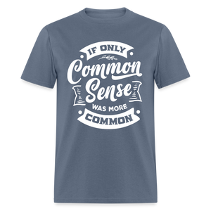 If only common sense was more common Classic T-Shirt - denim