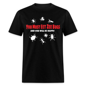 You Must Eet Zee Bugs - And You Will Be Happy Classic T-Shirt - black