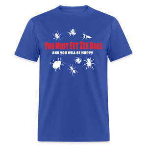 You Must Eet Zee Bugs - And You Will Be Happy Classic T-Shirt - royal blue