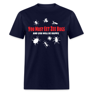 You Must Eet Zee Bugs - And You Will Be Happy Classic T-Shirt - navy