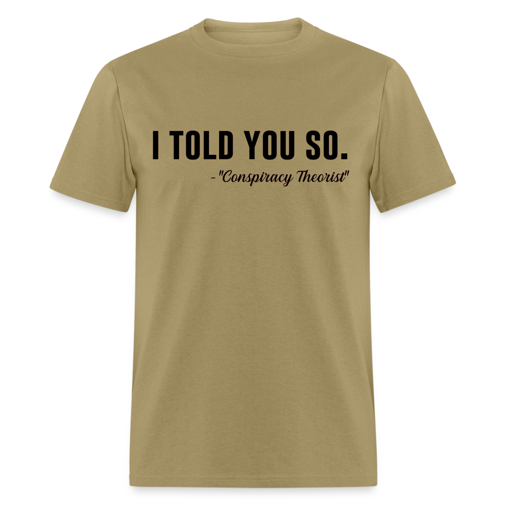 I TOLD YOU SO - Conspiracy Theorist Classic T-Shirt - khaki