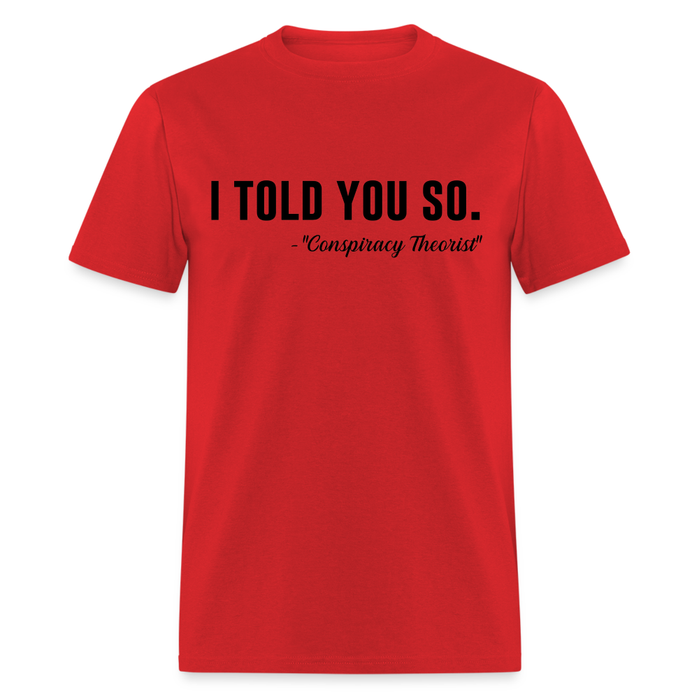 I TOLD YOU SO - Conspiracy Theorist Classic T-Shirt - red