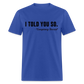 I TOLD YOU SO - Conspiracy Theorist Classic T-Shirt - royal blue