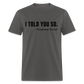 I TOLD YOU SO - Conspiracy Theorist Classic T-Shirt - charcoal