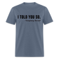 I TOLD YOU SO - Conspiracy Theorist Classic T-Shirt - denim