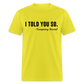 I TOLD YOU SO - Conspiracy Theorist Classic T-Shirt - yellow