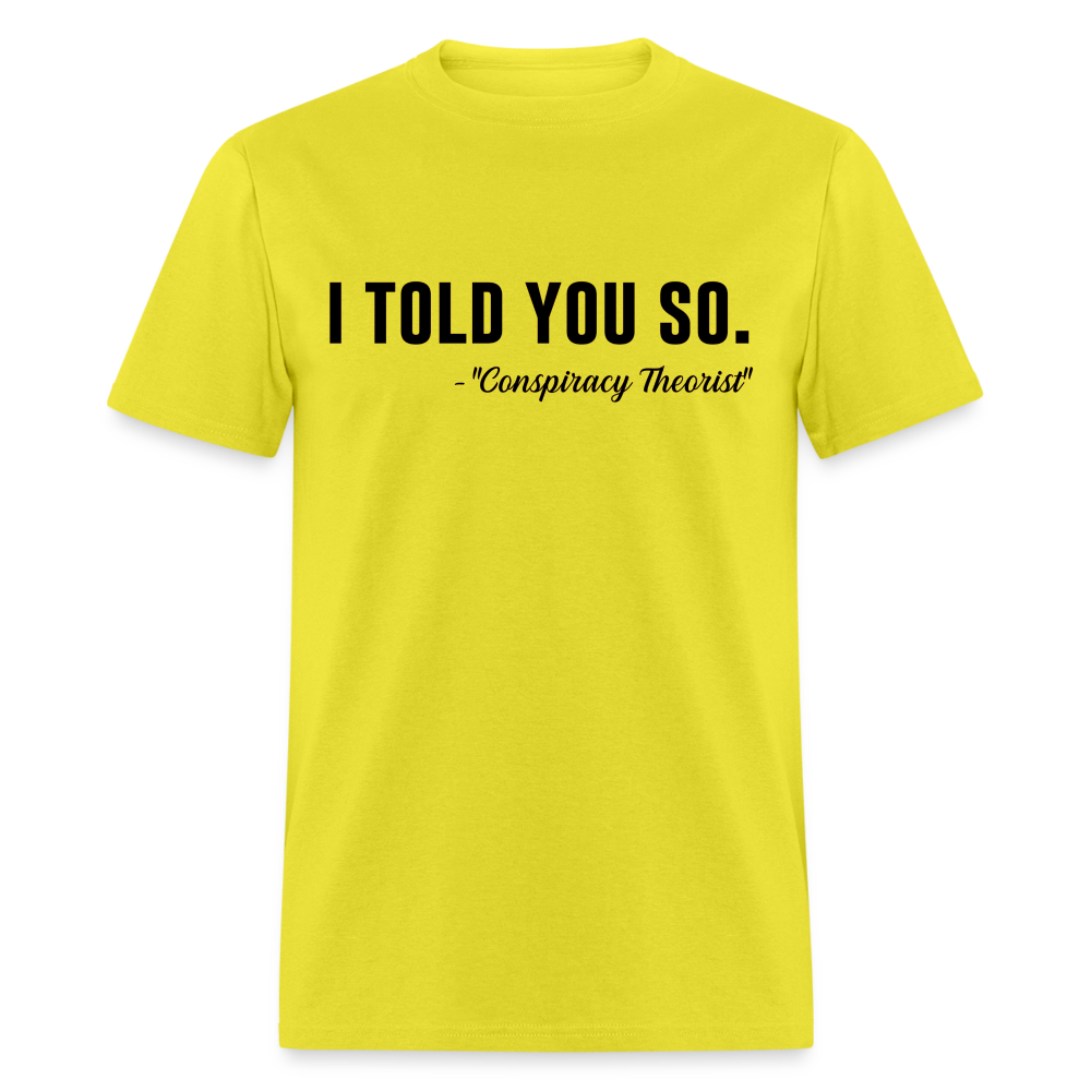 I TOLD YOU SO - Conspiracy Theorist Classic T-Shirt - yellow