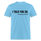 I TOLD YOU SO - Conspiracy Theorist Classic T-Shirt - aquatic blue