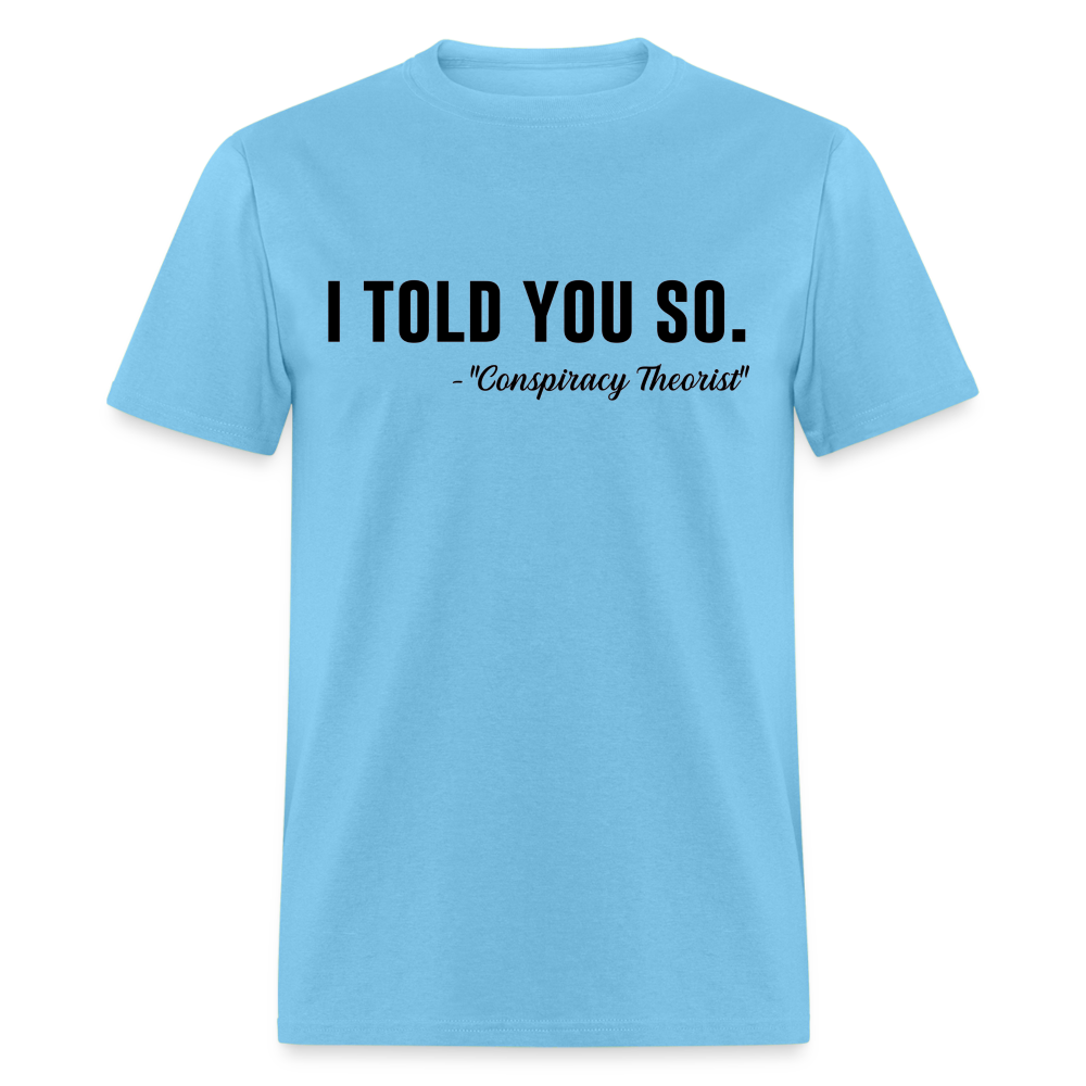 I TOLD YOU SO - Conspiracy Theorist Classic T-Shirt - aquatic blue