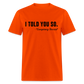 I TOLD YOU SO - Conspiracy Theorist Classic T-Shirt - orange