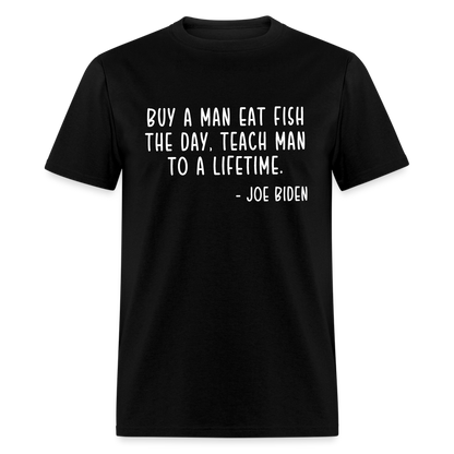 Joe Biden Quote Buy a Man Eat Fish Classic T-Shirt - black