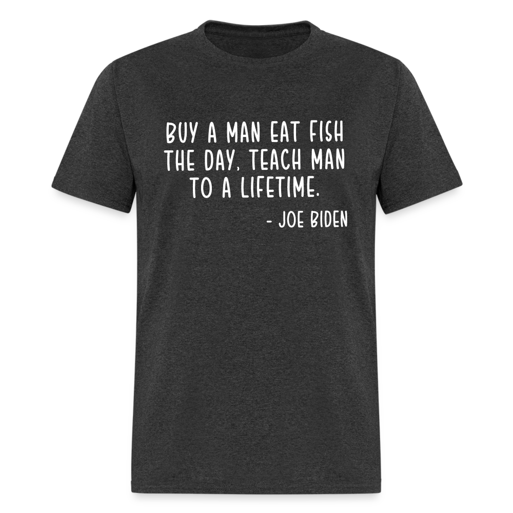 Joe Biden Quote Buy a Man Eat Fish Classic T-Shirt - heather black