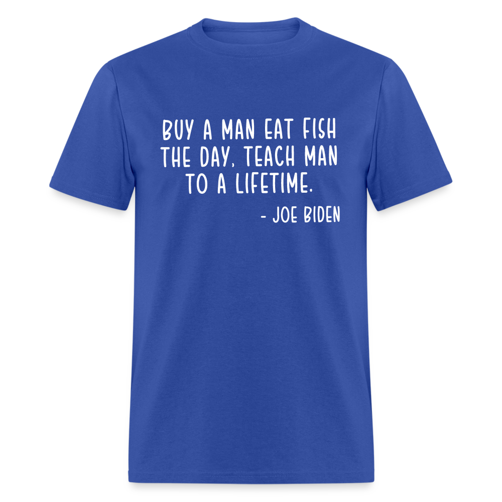 Joe Biden Quote Buy a Man Eat Fish Classic T-Shirt - royal blue