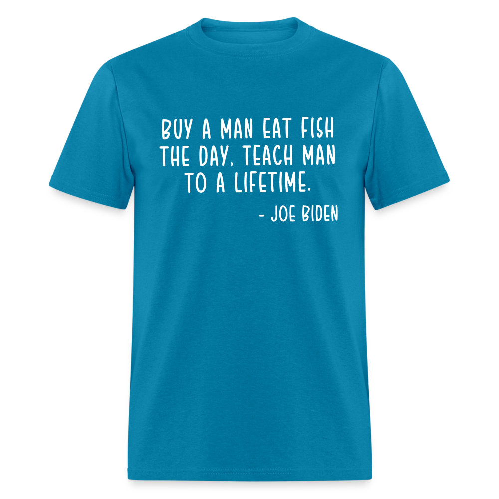 Joe Biden Quote Buy a Man Eat Fish Classic T-Shirt - turquoise