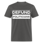 Defund Politicians Classic T-Shirt - charcoal