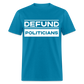 Defund Politicians Classic T-Shirt - turquoise