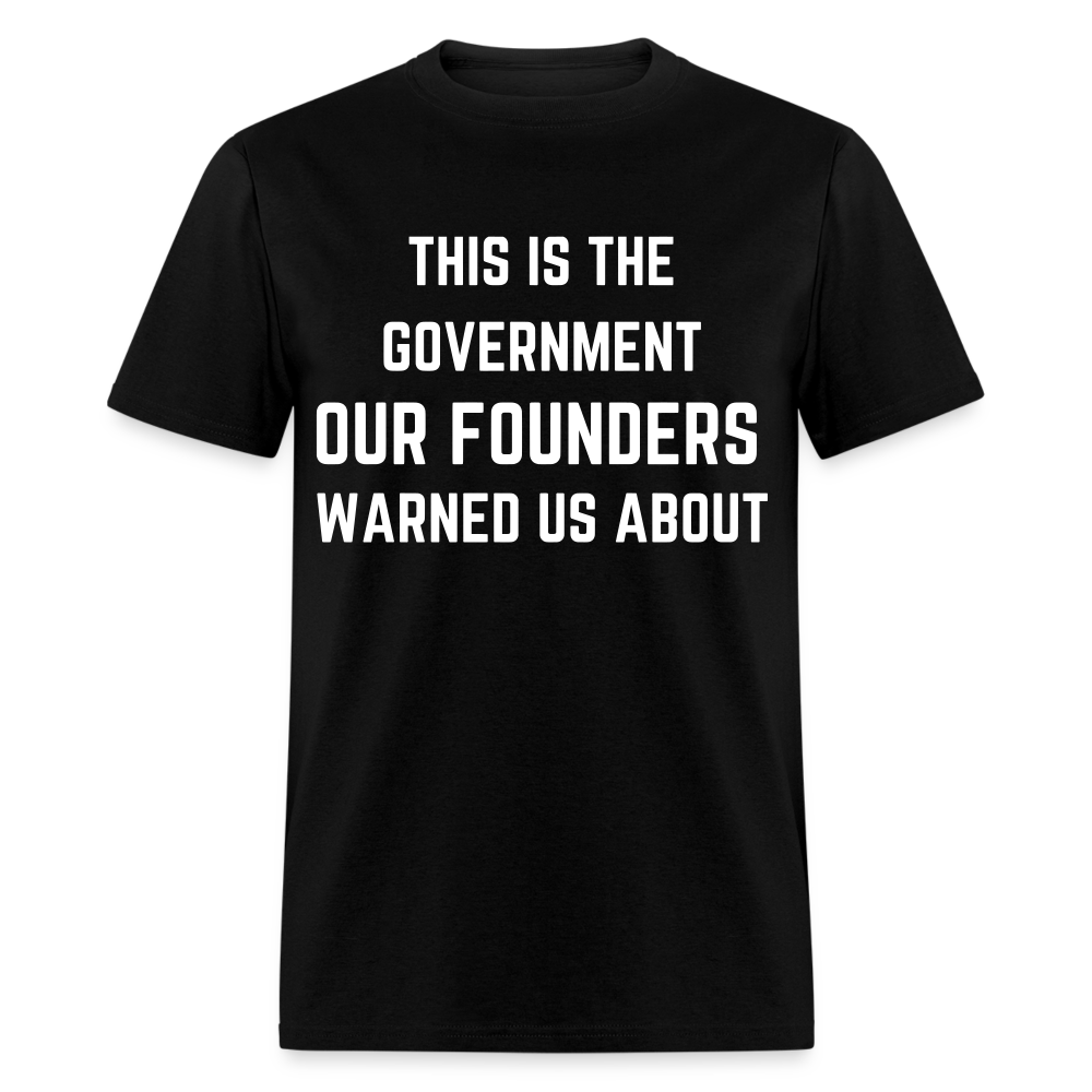 This Is The Government Our Founders Warned Us About Classic T-Shirt - black