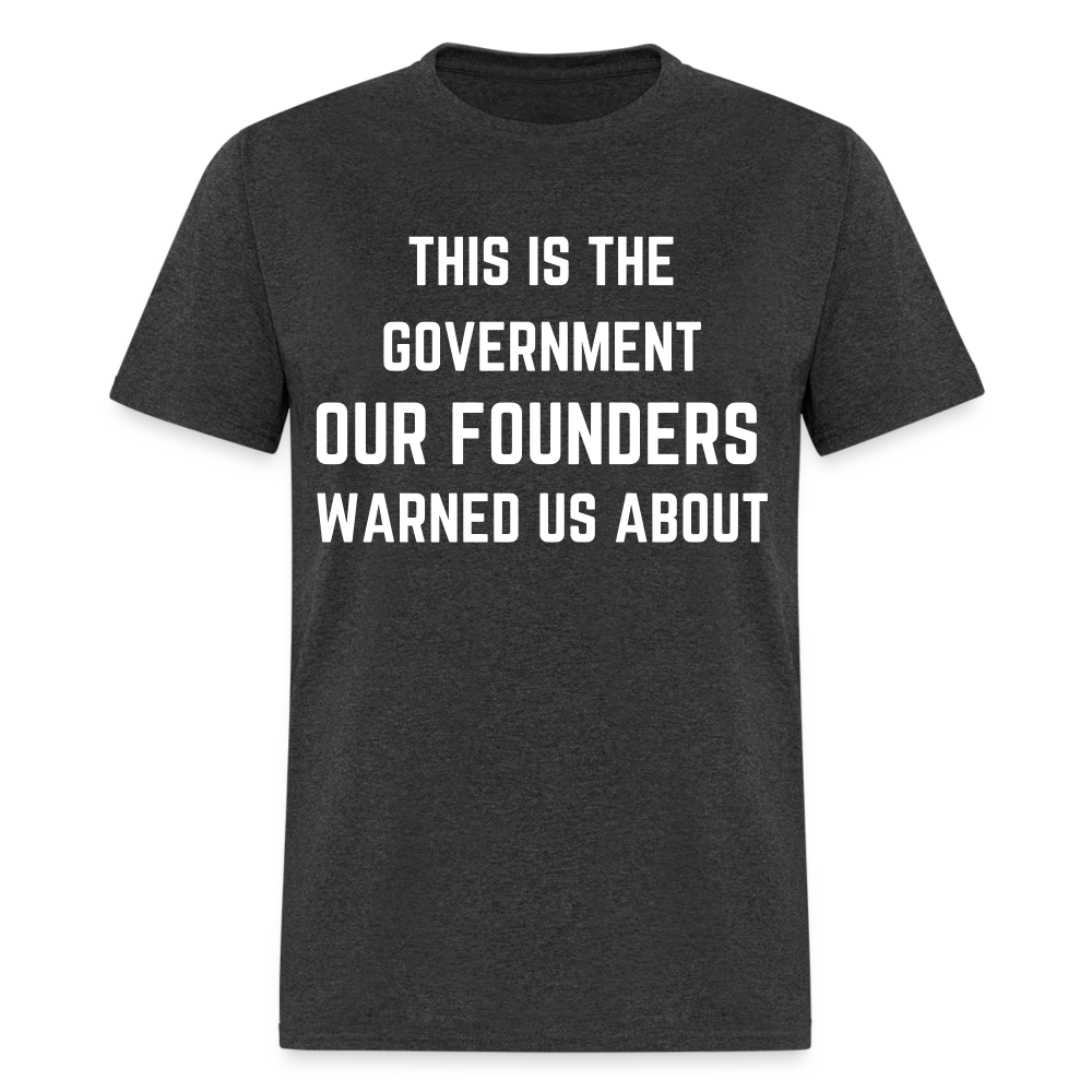 This Is The Government Our Founders Warned Us About Classic T-Shirt - heather black