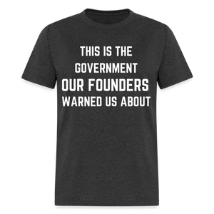 This Is The Government Our Founders Warned Us About Classic T-Shirt - heather black