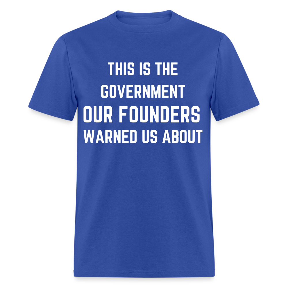 This Is The Government Our Founders Warned Us About Classic T-Shirt - royal blue