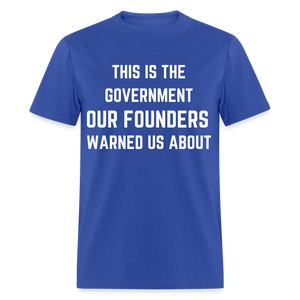 This Is The Government Our Founders Warned Us About Classic T-Shirt - royal blue